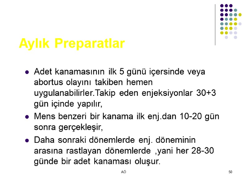 AÖ 50 Aylık Preparatlar Adet kanamasının ilk 5 günü içersinde veya abortus olayını takiben
